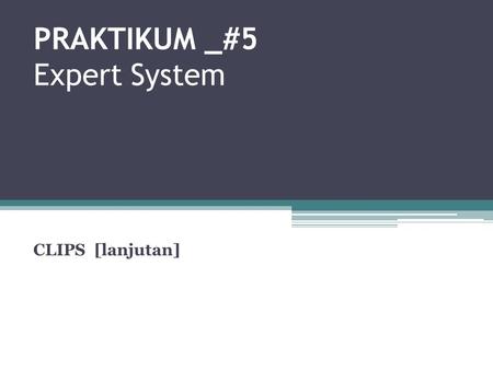 PRAKTIKUM _#5 Expert System CLIPS [lanjutan]. WildCard Pattern.