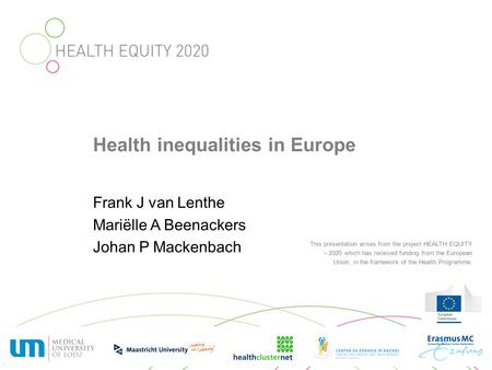 This presentation arises from the project HEALTH EQUITY – 2020 which has received funding from the European Union, in the framework of the Health Programme.