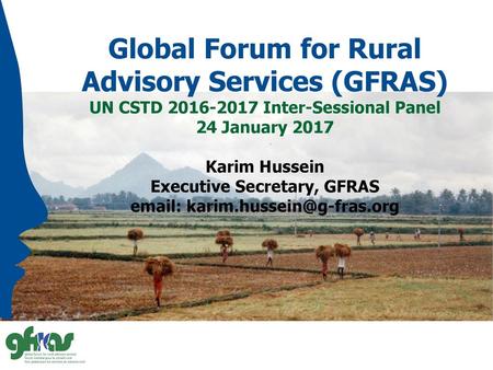 Global Forum for Rural Advisory Services (GFRAS) UN CSTD 2016-2017 Inter-Sessional Panel 24 January 2017 Karim Hussein Executive Secretary, GFRAS email: