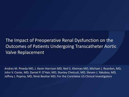 The Impact of Preoperative Renal Dysfunction on the Outcomes of Patients Undergoing Transcatheter Aortic Valve Replacement Andres M. Pineda MD, J. Kevin.