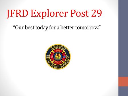 JFRD Explorer Post 29 “Our best today for a better tomorrow.”