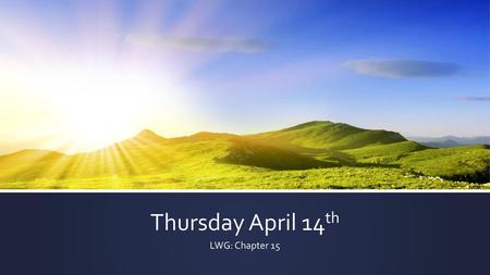 Thursday April 14th LWG: Chapter 15.