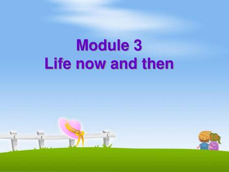 Module 3 Life now and then