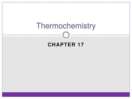 Thermochemistry CHAPTER 17.