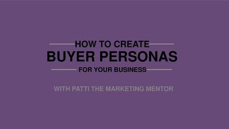 BUYER PERSONAS HOW TO CREATE FOR YOUR BUSINESS