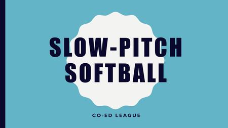 Slow-pitch Softball Co-ed League.