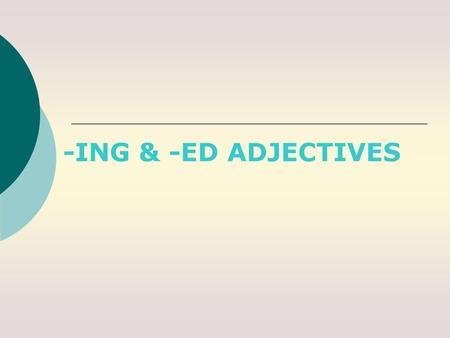 -ING & -ED ADJECTIVES.