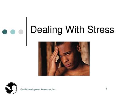 Dealing With Stress Family Development Resources, Inc.