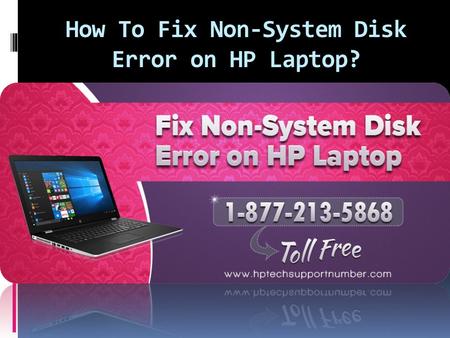 How To Fix Non-System Disk Error on HP Laptop?.  The Non-System Disk Error message might appears on your HP laptops due to multiple reasons. It usually.
