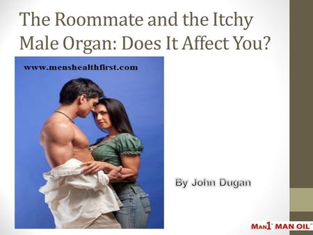 The Roommate and the Itchy Male Organ: Does It Affect You?