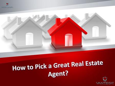 Real Estate Tips: How to Pick a Great Real Estate Agent?