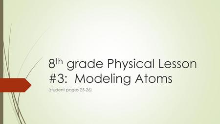 8th grade Physical Lesson #3: Modeling Atoms