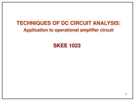 TECHNIQUES OF DC CIRCUIT ANALYSIS: SKEE 1023