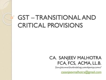 GST – TRANSITIONAL AND CRITICAL PROVISIONS