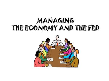 MANAGING THE ECONOMY AND THE FED