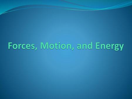 Forces, Motion, and Energy