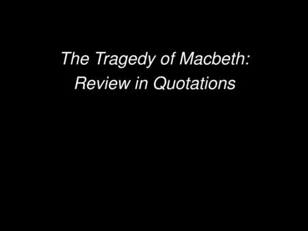 The Tragedy of Macbeth: Review in Quotations