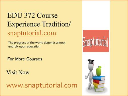 Snaptutorial EDU 372 Course Experience Tradition/ snaptutorial.com