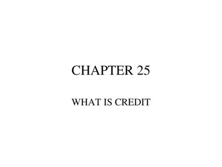 CHAPTER 25 WHAT IS CREDIT.