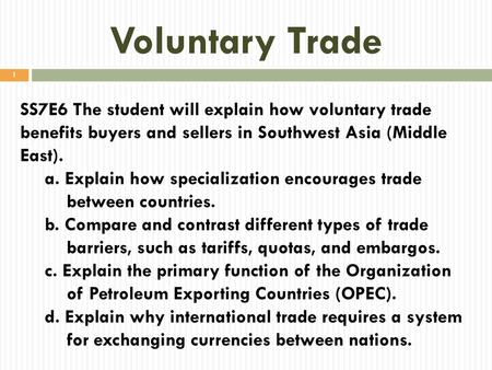 Voluntary Trade SS7E6 The student will explain how voluntary trade benefits buyers and sellers in Southwest Asia (Middle East). a. Explain how specialization.