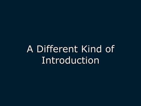A Different Kind of Introduction