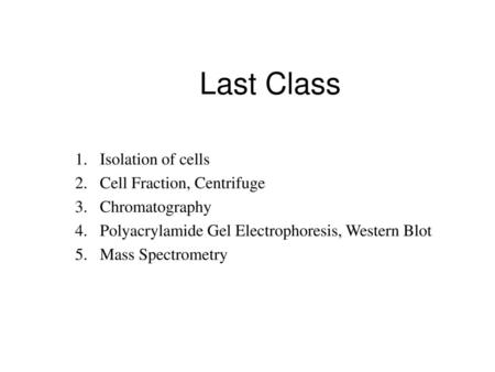 Last Class Isolation of cells Cell Fraction, Centrifuge Chromatography