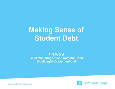 W Making Sense of Student Debt Phil DeGisi