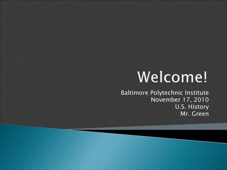 Welcome! Baltimore Polytechnic Institute November 17, 2010