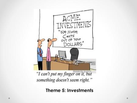 Theme 5: Investments.
