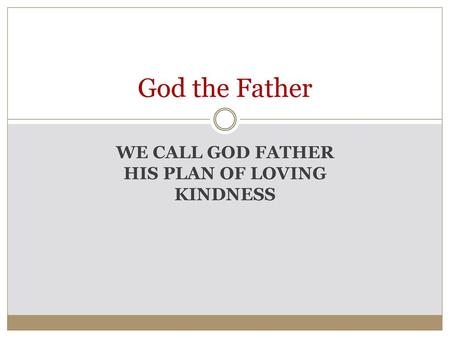 WE CALL GOD FATHER HIS PLAN OF LOVING KINDNESS