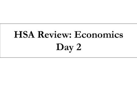 HSA Review: Economics Day 2.