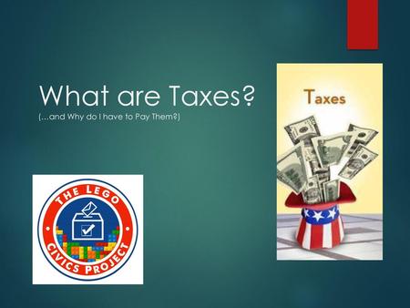 What are Taxes? (…and Why do I have to Pay Them?)