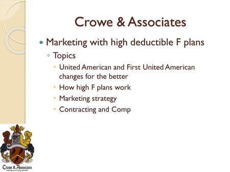 Crowe & Associates Marketing with high deductible F plans Topics