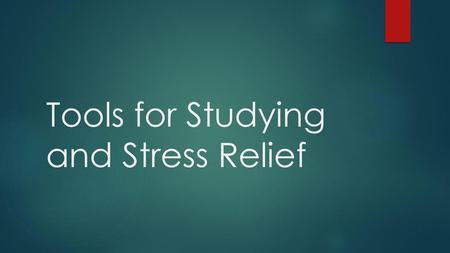 Tools for Studying and Stress Relief