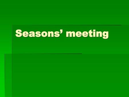 Seasons’ meeting.