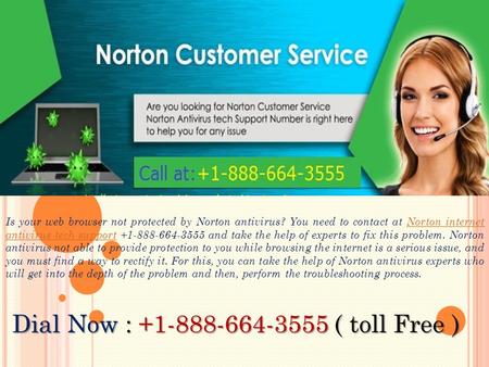 Is your web browser not protected by Norton antivirus? You need to contact at Norton internet antivirus tech support and take the help.