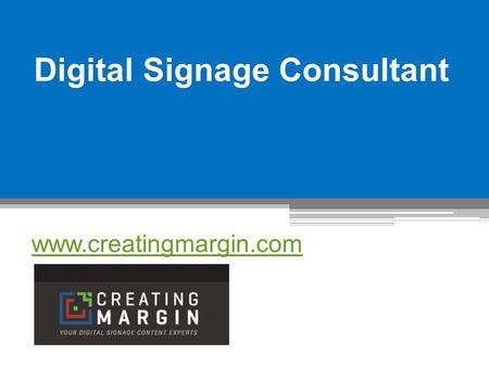 Digital Signage Consultant - www.creatingmargin.com