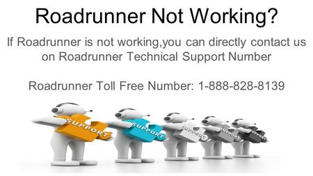 Roadrunner Not Working? If Roadrunner is not working,you can directly contact us on Roadrunner Technical Support Number Roadrunner Toll Free Number: