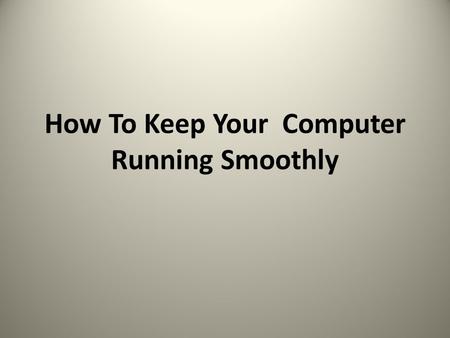 How To Keep Your Computer Running Smoothly.