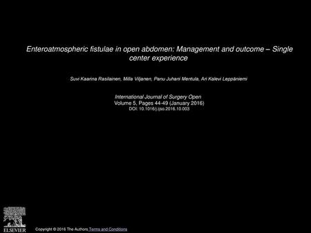 Enteroatmospheric fistulae in open abdomen: Management and outcome – Single center experience  Suvi Kaarina Rasilainen, Milla Viljanen, Panu Juhani Mentula,