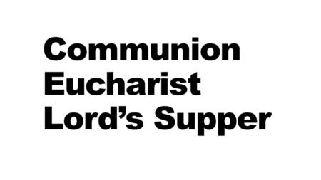 Communion Eucharist Lord’s Supper