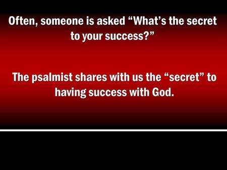 Often, someone is asked “What’s the secret to your success?”