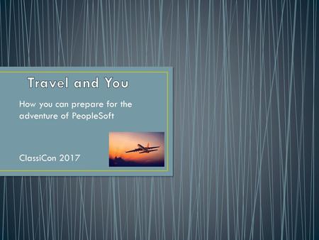 How you can prepare for the adventure of PeopleSoft ClassiCon 2017