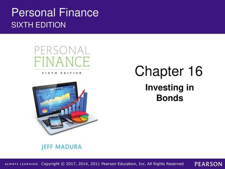 Personal Finance SIXTH EDITION Chapter 16 Investing in Bonds.