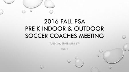 2016 Fall PSA PRE K INDOOR & outdoor Soccer COACHES MEETING