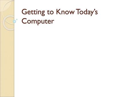 Getting to Know Today’s Computer