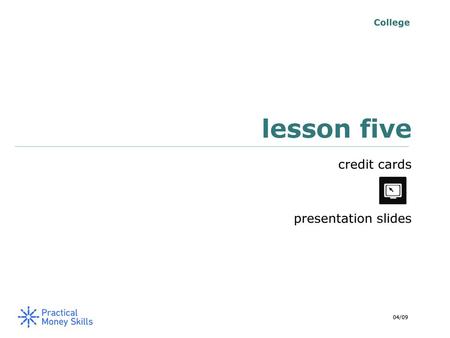 College lesson five credit cards presentation slides 04/09.
