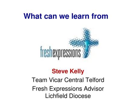 What can we learn from Steve Kelly Team Vicar Central Telford