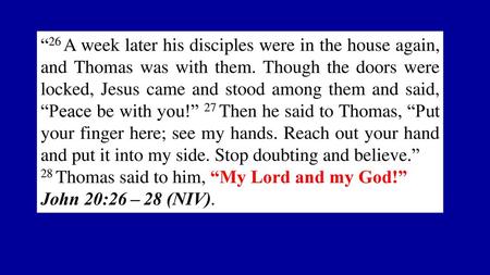 “26 A week later his disciples were in the house again, and Thomas was with them. Though the doors were locked, Jesus came and stood among them and said,