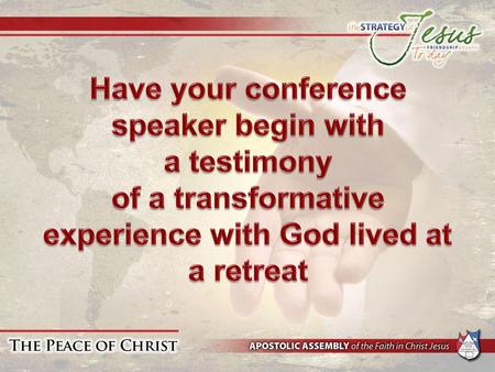 Have your conference speaker begin with a testimony of a transformative experience with God lived at a retreat.